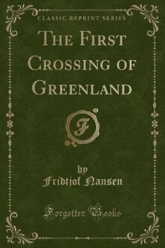 The First Crossing of Greenland (Classic Reprint)