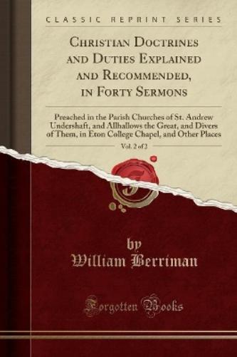 Christian Doctrines and Duties Explained and Recommended, in Forty Sermons, Vol. 2 of 2