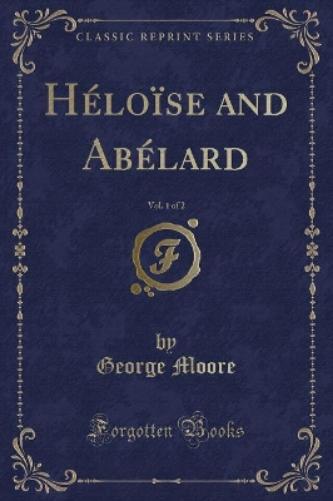 Héloïse and Abélard, Vol. 1 of 2 (Classic Reprint)