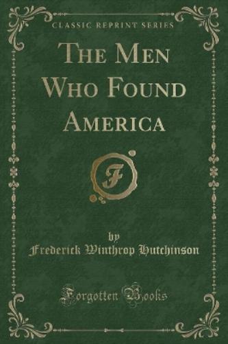 The Men Who Found America (Classic Reprint)