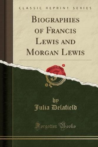 Biographies of Francis Lewis and Morgan Lewis (Classic Reprint)