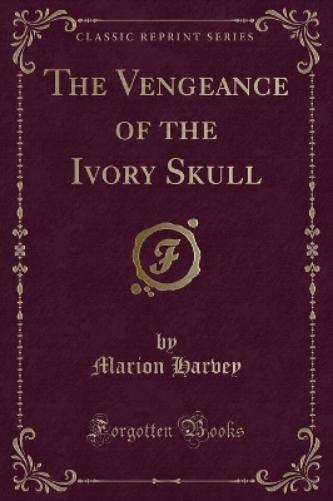 The Vengeance of the Ivory Skull (Classic Reprint)
