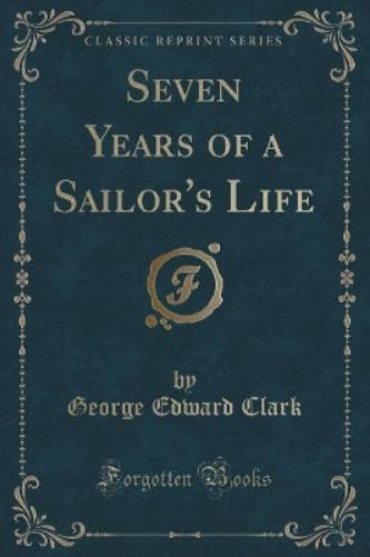 Seven Years of a Sailor's Life (Classic Reprint)