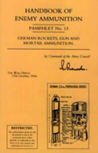 Handbook of Enemy Ammunition: War Office Pamphlet No 13; German Rockets, Gun and Mortar Ammunition