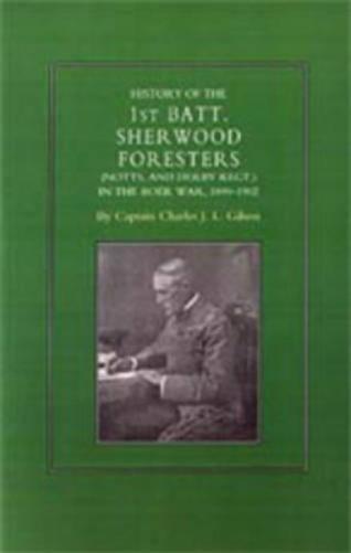 History of the 1st Battalion Sherwood Foresters (Notts. and Derby Regt.) in the Boer War 1899-1902