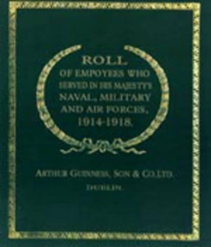 Roll of (Guinness) Employees Who Served in His Majesty's Naval, Military and Air Forces 1914-1918