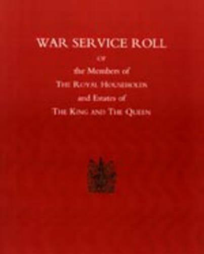 War Service Roll of the Members of the Royal Households and Estates of the King and the Queen