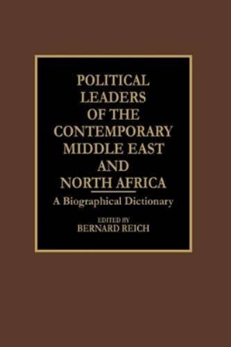 Political Leaders of the Contemporary Middle East and North Africa