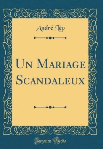 Un Mariage Scandaleux (Classic Reprint)