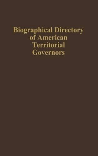 Biographical Directory of American Territorial Governors