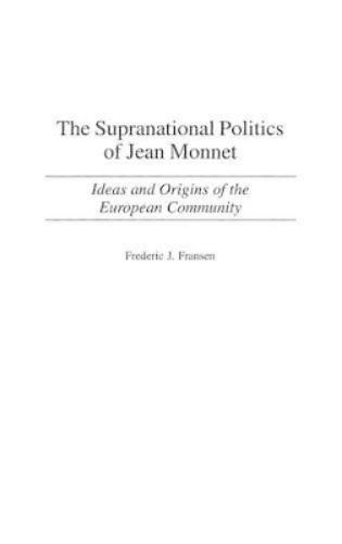 The Supranational Politics of Jean Monnet