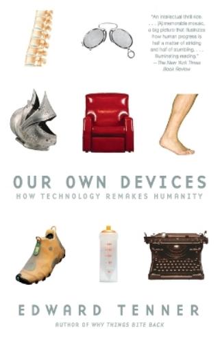 Our Own Devices: How Technology Remakes Humanity (Vintage