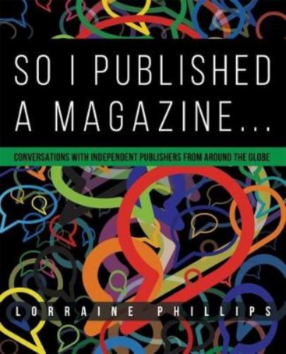 So I Published a Magazine: Conversations with Independent Publishers from Around the Globe