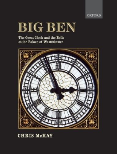 Big Ben: the Great Clock and the Bells at the Palace of Westminster