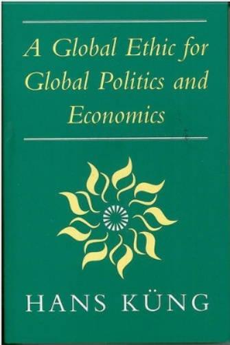 Global Ethic for Global Politics and Economics