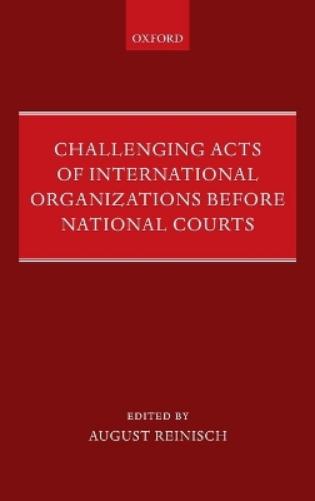 Challenging Acts of International Organizations Before National Courts