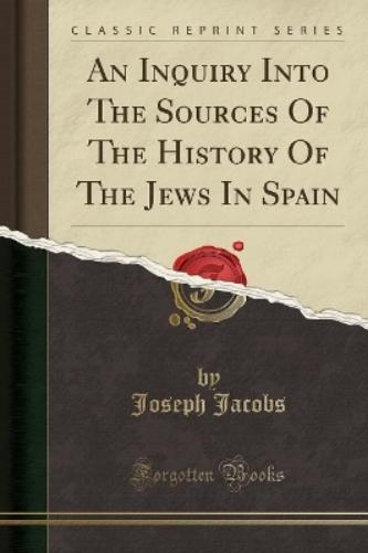 An Inquiry Into the Sources of the History of the Jews in Spain (Classic Reprint)
