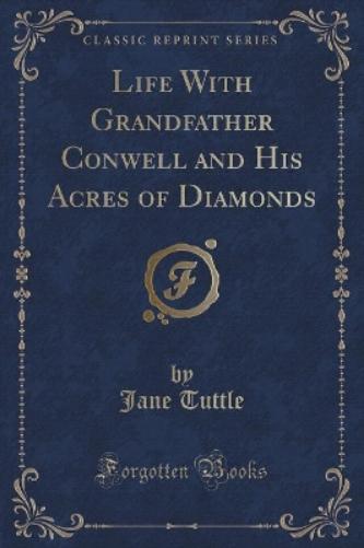 Life with Grandfather Conwell and His Acres of Diamonds (Classic Reprint)