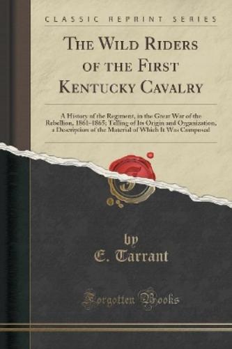 The Wild Riders of the First Kentucky Cavalry