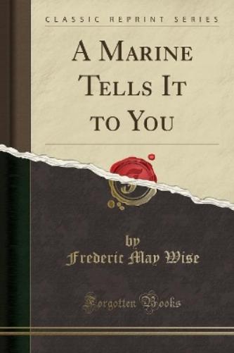 A Marine Tells It to You (Classic Reprint)