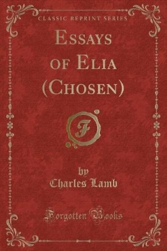 Essays of Elia (Chosen) (Classic Reprint)