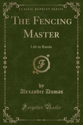 The Fencing Master: Life in Russia (Classic Reprint)