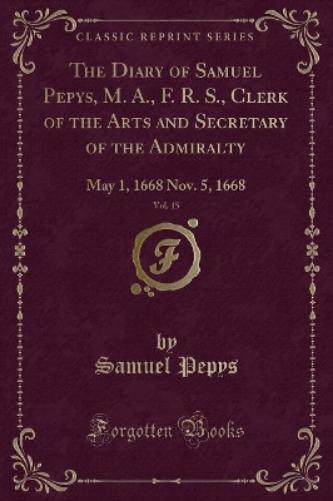 The Diary of Samuel Pepys, M. A., F. R. S., Clerk of the Acts and Secretary of the Admiralty, Vol. 8