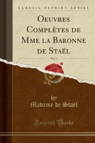 Oeuvres Complètes de Mme La Baronne de Staël, Vol. 1 (Classic Reprint)