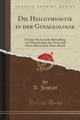 Die Heilgymnastik in Der Gynaekologie