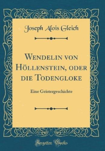 Wendelin Von Höllenstein, Oder Die Todengloke