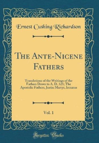 The Ante-Nicene Fathers, Vol. 1
