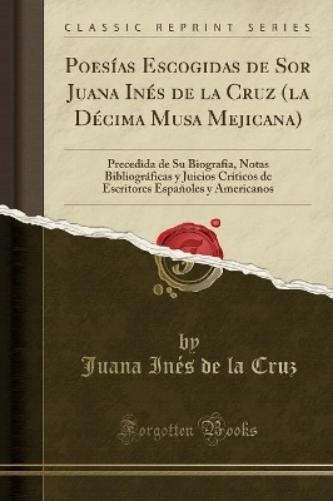 Poesías Escogidas de Sor Juana Inés de la Cruz (La Décima Musa Mejicana)