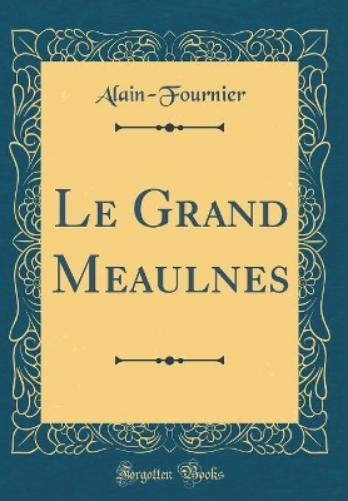 Le Grand Meaulnes (Classic Reprint)