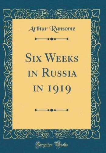 Six Weeks in Russia in 1919 (Classic Reprint)