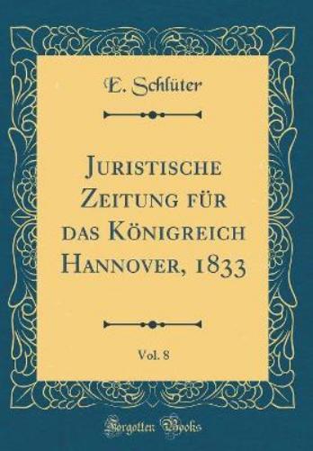 Juristische Zeitung Für Das Königreich Hannover, 1833, Vol. 8 (Classic Reprint)