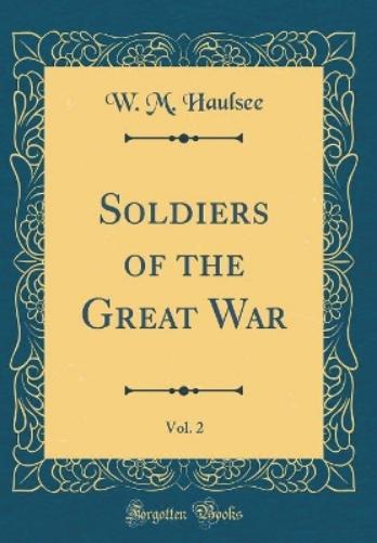 Soldiers of the Great War, Vol. 2 (Classic Reprint)