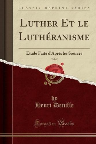 Luther Et Le Luthéranisme, Vol. 2