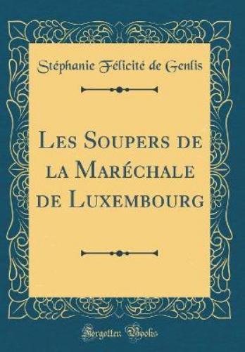 Les Soupers de la Maréchale de Luxembourg (Classic Reprint)