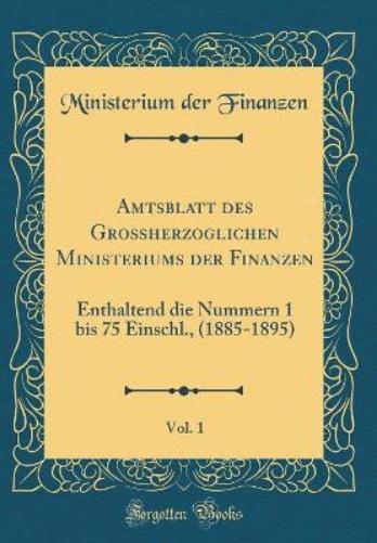 Amtsblatt Des Großherzoglichen Ministeriums Der Finanzen, Vol. 1