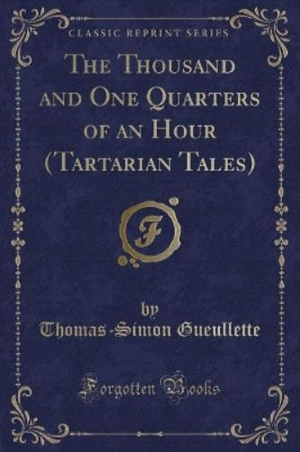 The Thousand and One Quarters of an Hour (Tartarian Tales) (Classic Reprint)