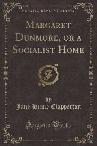 Margaret Dunmore, or a Socialist Home (Classic Reprint)