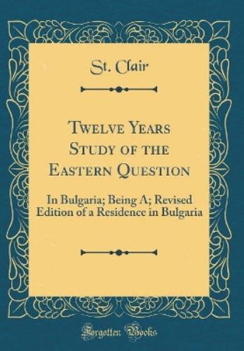Twelve Years Study of the Eastern Question