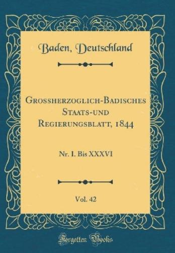 Grossherzoglich-Badisches Staats-Und Regierungsblatt, 1844, Vol. 42
