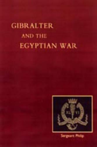 Reminiscences of Gibraltar, Egypt and the Egyptian War, 1882 (from the Ranks)