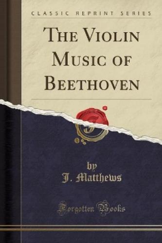 The Violin Music of Beethoven (Classic Reprint)