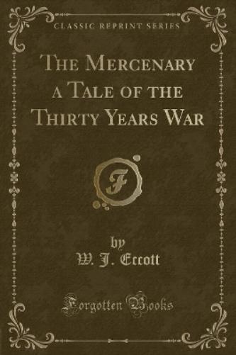 The Mercenary a Tale of the Thirty Years War (Classic Reprint)