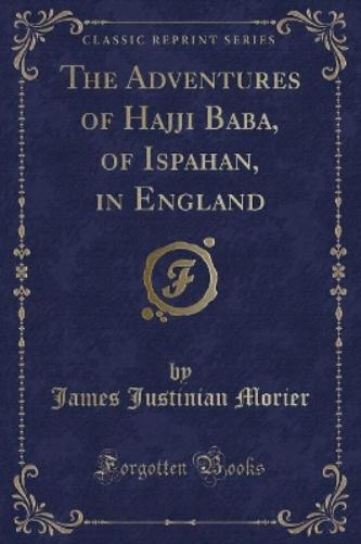 The Adventures of Hajji Baba, of Ispahan, in England (Classic Reprint)