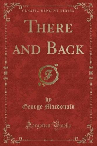 There and Back (Classic Reprint)