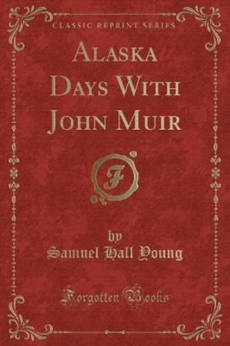 Alaska Days with John Muir (Classic Reprint)