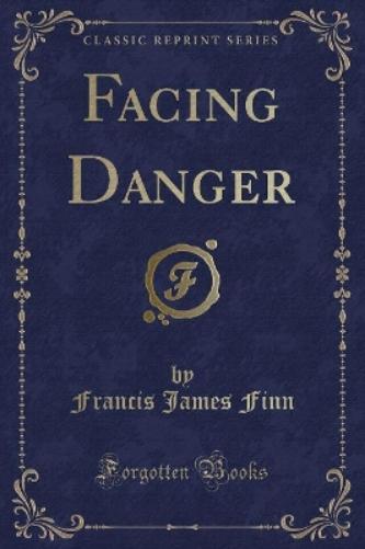 Facing Danger (Classic Reprint)